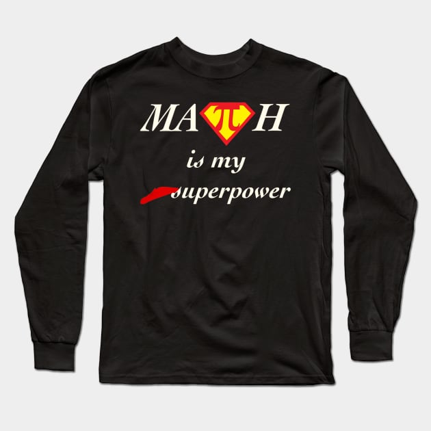 Math Is My Superpower Long Sleeve T-Shirt by TheUnknown93